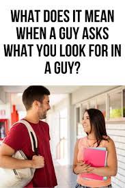 What Does It Mean When A Guy Asks What You Look For In A Guy Body Language Central Body Language Signs Body Language Guys