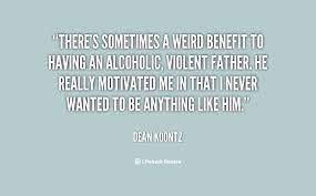 See more ideas about alcoholic parents, me quotes, life quotes. Alcoholic Father Quotes Quotesgram