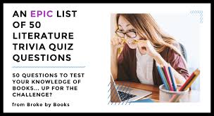 The more questions you get correct here, the more random knowledge you have is your brain big enough to g. Top 50 Literature Trivia Quiz Questions Broke By Books