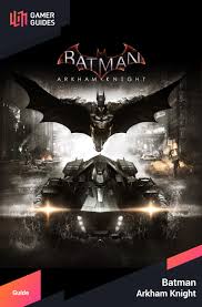 Combat challenges · combo master · tower defense · gotham knights · azrael's atonement . Batman Arkham Knight Guide Gamer Guides