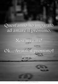 Quest Anno Ho Imparato Ad Amare Il Prossimo Non Mi Ami Ok Citazioni Che Ispirano Parole Di Saggezza Parole Sagge