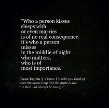 I Know I M Who You Think Of When The Moon Is Up The Night Is Late And That Will Always Be Enough Beau Taplin Quotes Words Quotes