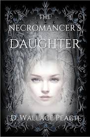 The Necromancer's Daughter: a novel by D. Wallace Peach