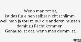 Wenn Man Tot Ist Ist Das Für Einen Selber Nicht Schlimm Weil Man
