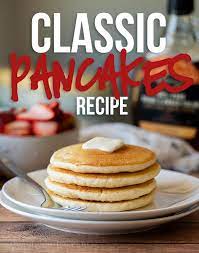 Best Classic Pancake Recipe Recipe Classic Pancake Recipe Best Pancake Recipe Tasty Pancakes