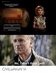 Make your own images with our meme generator or animated gif maker. Cleopatra Says Your People Settle Too Close You Should Consider Seeking Land Elsewhere Apologies I Will Look Elsewhere In The Future My People Will Settle Where They Please Ignore This Request No