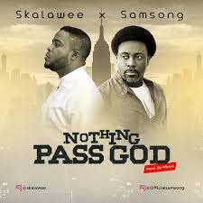 Download Music Skalawee Nothing Pass God Ft Samsong Praisejamzblog Com