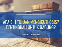 Apakah kamu sedang mencari kata bijak tentang organisasi? Apa Tujuan Mengikuti Osis Pentingkah Untuk Gabung