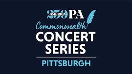 America250PA Commonwealth Concert Series - Pittsburgh