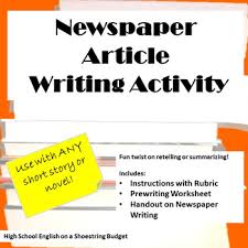 Topics for articles can include interesting things that have happened in the use clear and simple language. Newspaper Article Writing Activity Works With Any Novel Or Short Story