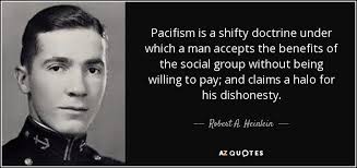 Check spelling or type a new query. Robert A Heinlein Quote Pacifism Is A Shifty Doctrine Under Which A Man Accepts