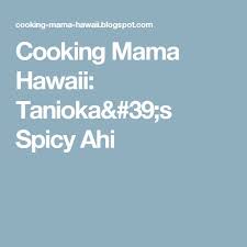 Cooking Mama Hawaii Tanioka 39 S Spicy Ahi Spicy Poke Recipe Sushi Rice