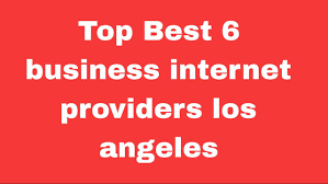 A Comprehensive Guide to the Top Internet Providers in Los Angeles