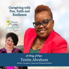 Caregiving with Fun, Faith and Resilience: Stories of Hope with Tenita  Abraham