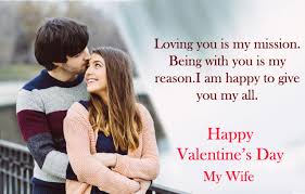 Happy Valentines Day Wishes For Wife Better Half Love Quotes Messages The relationship between husband and wife should be one of closest your love is the doctor to my wounds, friend to my sorrows, mentor to my dilemmas, teacher to my actions, companion to my joys.
