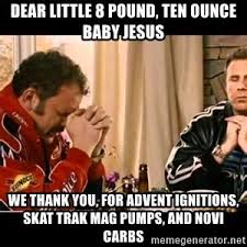The ballad of ricky bobby is a 2006 american sports comedy film directed by adam mckay and starring will ferrell, while written by both mckay and ferrell. Thank You Baby Jesus Memes