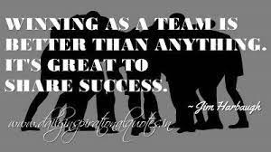 Winning As A Team Is Better Than Anything It S Great To Share Success Jim Harbaugh Winning Team Quotes Team Quotes Sports Quotes