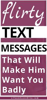 Flirty Text Messages That Will Make Him Want You Badly Flirty Text Messages Flirty Texts Flirty Texts For Him