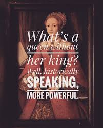 What S A Queen Without Her King Well Historically Speaking More Powerful Favorite Quotes Words Of Wisdom Words