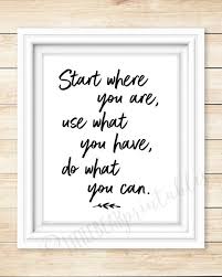 Start Where You Are Use What You Have Do What You Can Etsy Inspirational Quotes Start Where You Are Encouragement Quotes
