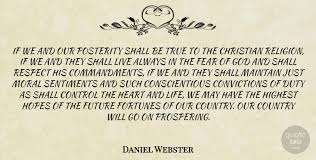 Everyone can have morals, but not everyone must practice a religion. Daniel Webster If We And Our Posterity Shall Be True To The Christian Quotetab