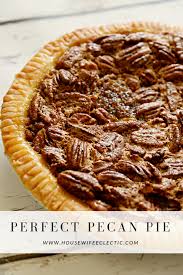 Perfect Pecan Pie Housewife Eclectic Pecan Pie Recipe Easy Pecan Pie Delicious Pies