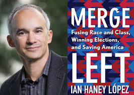 Author and scholar Ian Haney Lopez talks race and class in new book "Merge  Left"