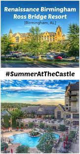 Renaissance Birmingham Ross Bridge Resort Our Family Vacation Tradition Summeratthecastle Birmingham Al Hotel Weekend Family Summer Vacation Life Is An Adventure