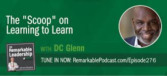 This is the second time geico™ and tag team. The Scoop On Learning To Learn With Dc Glenn 276 The Remarkable Leadership Podcast