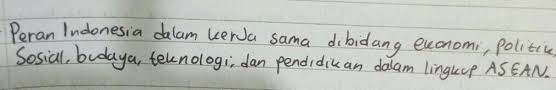 Lahirnya asean (association of south east asian nations). Contoh Peran Indonesia Dalam Kerjasama Di Bidang Ekonomi Politik Sosial Budaya Teknologi Dan Brainly Co Id