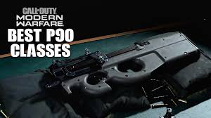 Searched for hours but theres . 5 Best P90 Smg Classes And Attachment Loadouts In Modern Warfare Dexerto