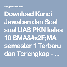 Download Kunci Jawaban Dan Soal Soal Uas Pkn Kelas 10 Sma X2f Ma Semester 1 Terbaru Dan Terlengkap Ulanganharian Com Kunci Bahasa Smp