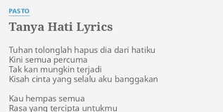 Lirik lagu tanya hati dari pasto. Tanya Hati Lyrics By Pasto Tuhan Tolonglah Hapus Dia