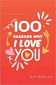 100 Reasons Why I Love You Notebook Relationship Book For Couples And Lovers Size 6 X9 50 Page Lined Notebook Romantic Birthday Notebook Reasons Why You Love Someone Love Notebooks