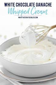 Two Ingredient White Chocolate Ganache Whipped Cream Recipe White Chocolate Ganache Cream Desserts Recipes Chocolate Ganache