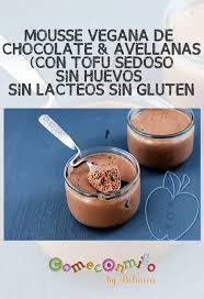 Reto Proteina Verde Mousse De Chocolate Avellanas Vegana Con Tofu Sedoso Sin Huevos Sin Lacteos Sin Gluten Come Mousse De Chocolate Tofu Sedoso Veganos