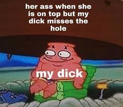 Her Ass When She Is On Top But My Dick Misses The Hole As My Dick Memes Video Gifs Top Memes Misses Memes Hole Memes