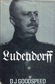Ludendorff: Soldier, Dictator, Revolutionary by D.J. Goodspeed