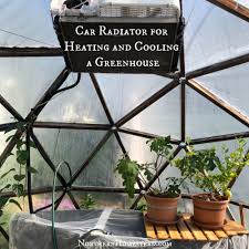 Aluminum greenhouse frame pros and cons. Car Radiator For Heating And Cooling A Greenhouse Northern Homestead