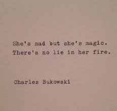 She S Mad But She S Magic There S No Lie In Her Fire Charles Bukowski Typewriter Quotes Words Quotes Words