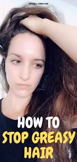 Is Your Hair Getting Oily Way Too Quickly These Tips Will Help You Get Rid Of Your Greasy Scalp Greasy Hair Hairstyles Long Hair Care Hair Loss Treatment
