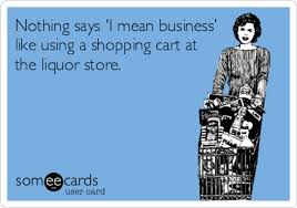 Shopping Cart In A Liquor Store Ecards Funny Feelings Humor Liquor Store