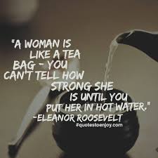 A little simplification would be the first step toward rational living, i think. A Woman Is Like A Tea Bag You Can T Tell How Eleanor Roosevelt