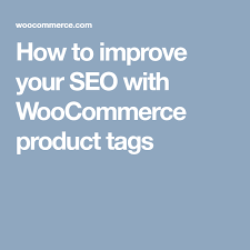 How To Improve Your Seo With Woocommerce Product Tags Woocommerce Seo Improve Yourself