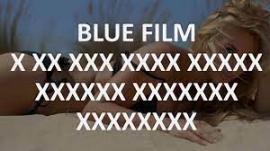 BLUE FILM X XX XXX XXXX XXXXX XXXXXX XXXXXXX XXXXXXXX - YouTube