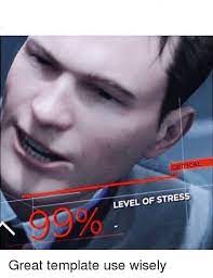 Create Meme The Stress Level Meme The Stress Level 99 Connor S Stress Levels Pictures Meme Arsenal Com