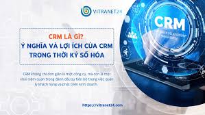 CRM là gì? Ý nghĩa và lợi ích của CRM trong thời ký số hóa