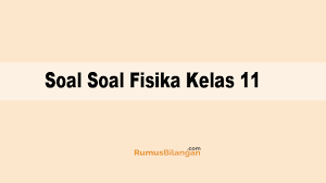 Maybe you would like to learn more about one of these? Soal Soal Fisika Kelas 11 Sma Ma Dan Kunci Jawabannya 2019