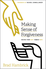 Making Sense of Forgiveness: Moving from Hurt toward Hope: Hambrick, Brad,  Denhollander, Rachael: 9781645071433: Amazon.com: Books