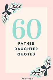 Appreciation Meaningful Birthday Quotes For Father From Daughter 60 Father Daughter Quotes Father Daughter Quotes Father Quotes Daughter Quotes